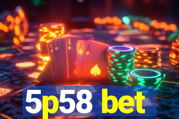 5p58 bet